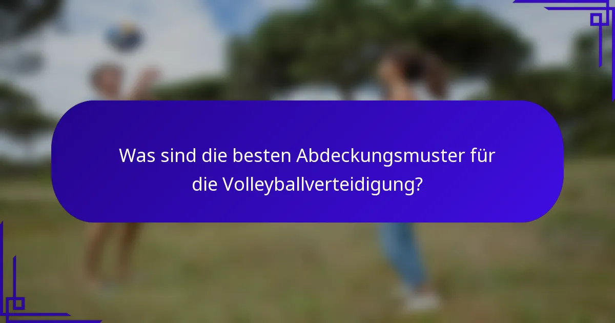 Was sind die besten Abdeckungsmuster für die Volleyballverteidigung?
