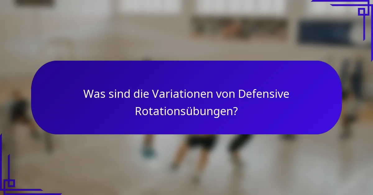Was sind die Variationen von Defensive Rotationsübungen?