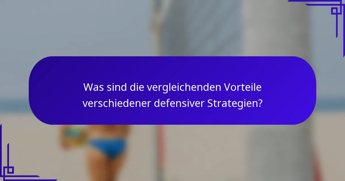 Was sind die vergleichenden Vorteile verschiedener defensiver Strategien?