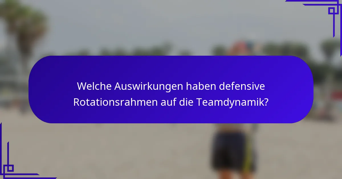 Welche Auswirkungen haben defensive Rotationsrahmen auf die Teamdynamik?