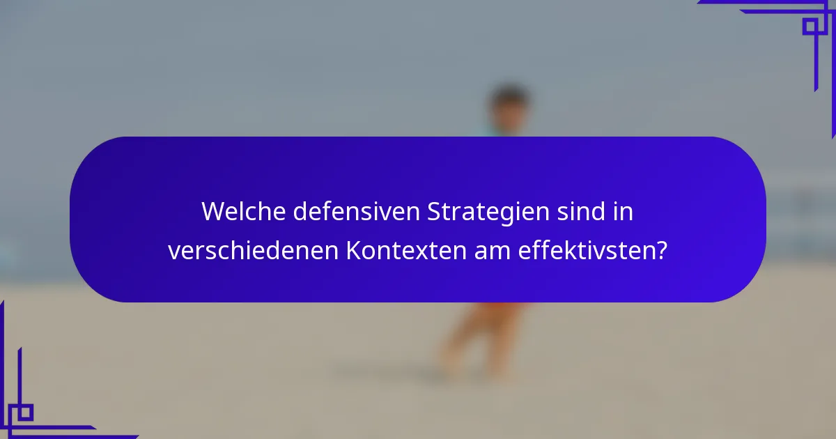 Welche defensiven Strategien sind in verschiedenen Kontexten am effektivsten?