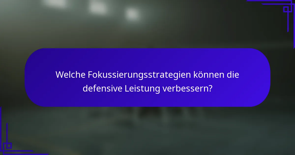 Welche Fokussierungsstrategien können die defensive Leistung verbessern?