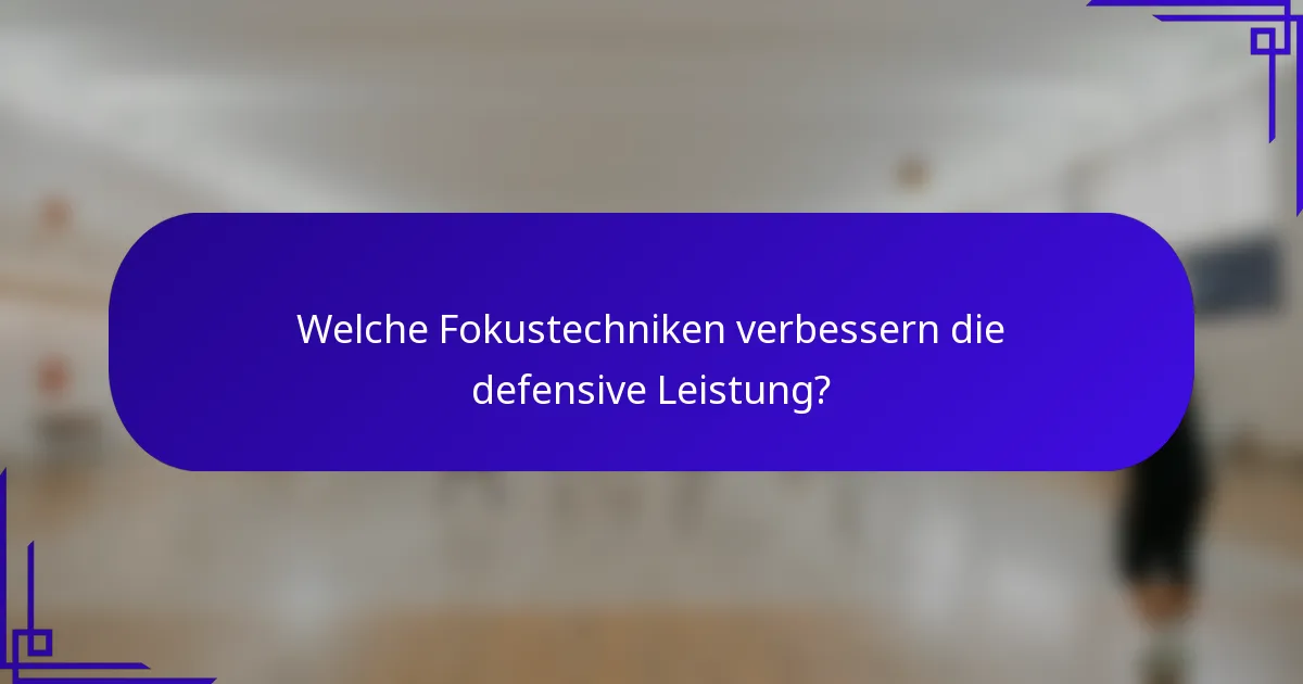 Welche Fokustechniken verbessern die defensive Leistung?