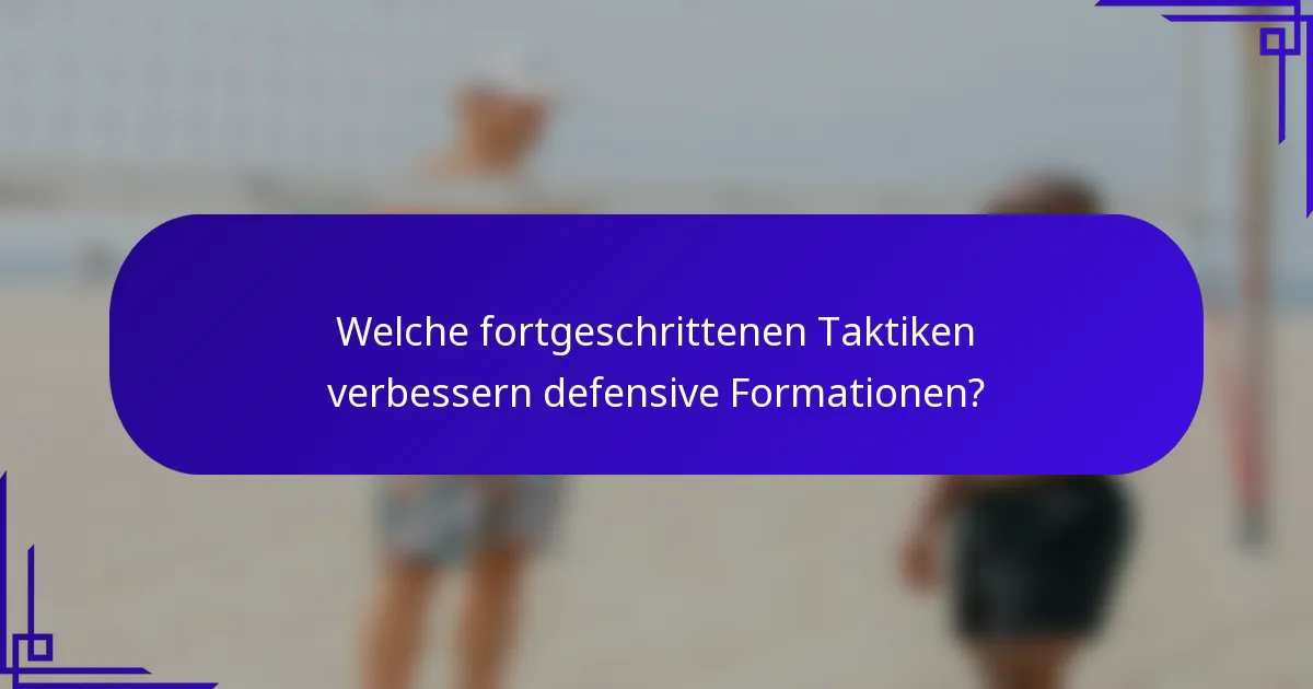 Welche fortgeschrittenen Taktiken verbessern defensive Formationen?