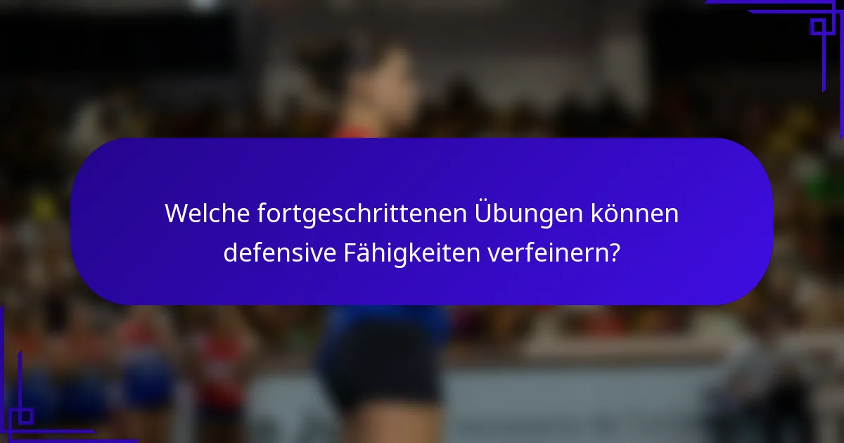 Welche fortgeschrittenen Übungen können defensive Fähigkeiten verfeinern?