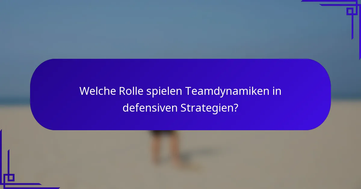 Welche Rolle spielen Teamdynamiken in defensiven Strategien?