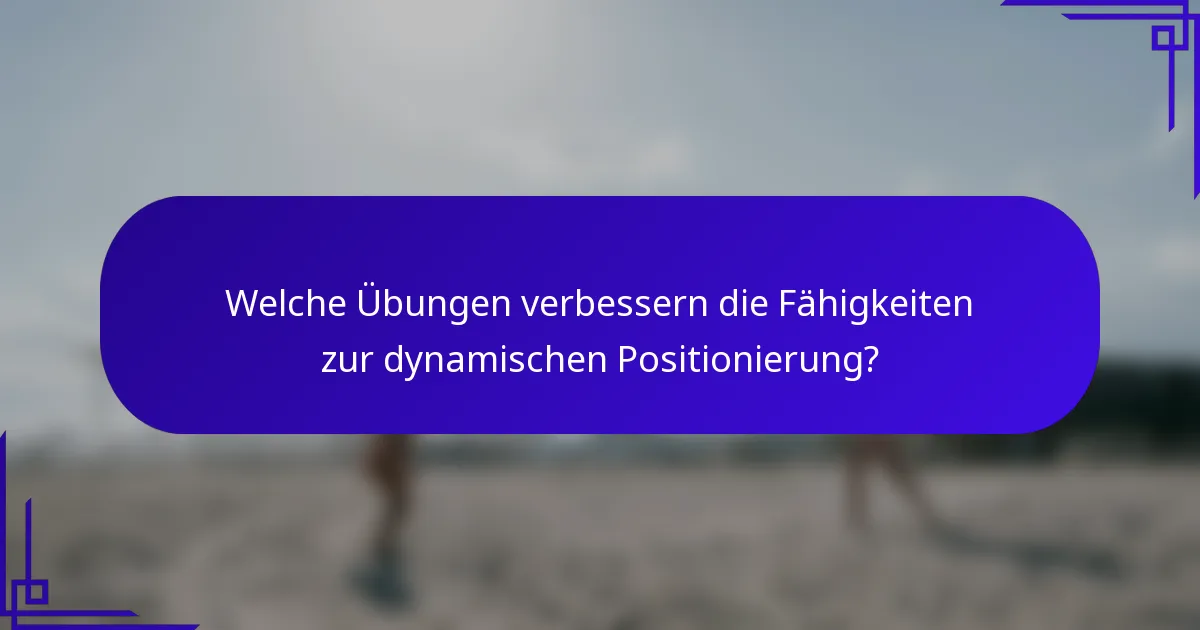Welche Übungen verbessern die Fähigkeiten zur dynamischen Positionierung?