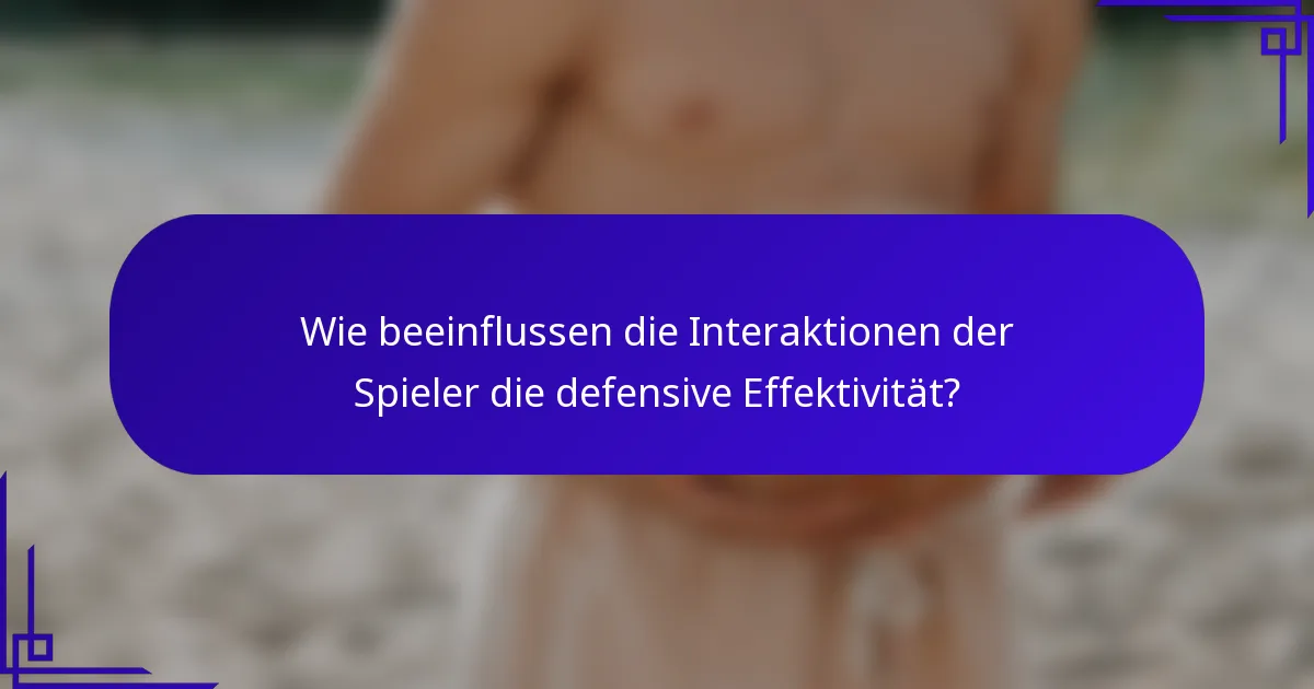 Wie beeinflussen die Interaktionen der Spieler die defensive Effektivität?