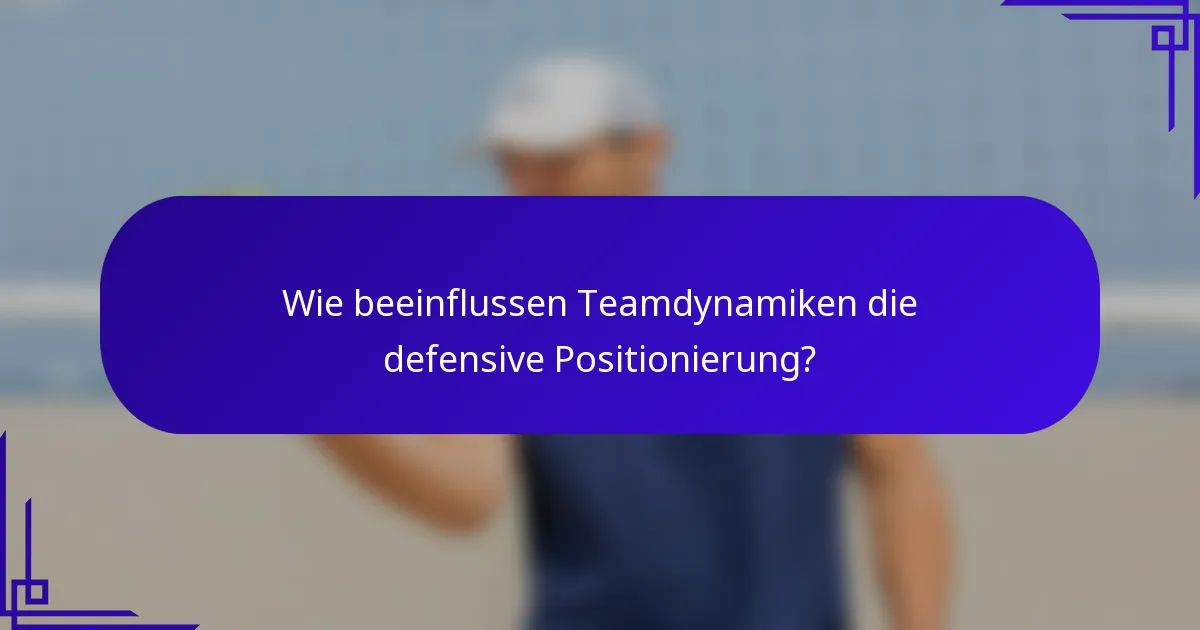 Wie beeinflussen Teamdynamiken die defensive Positionierung?