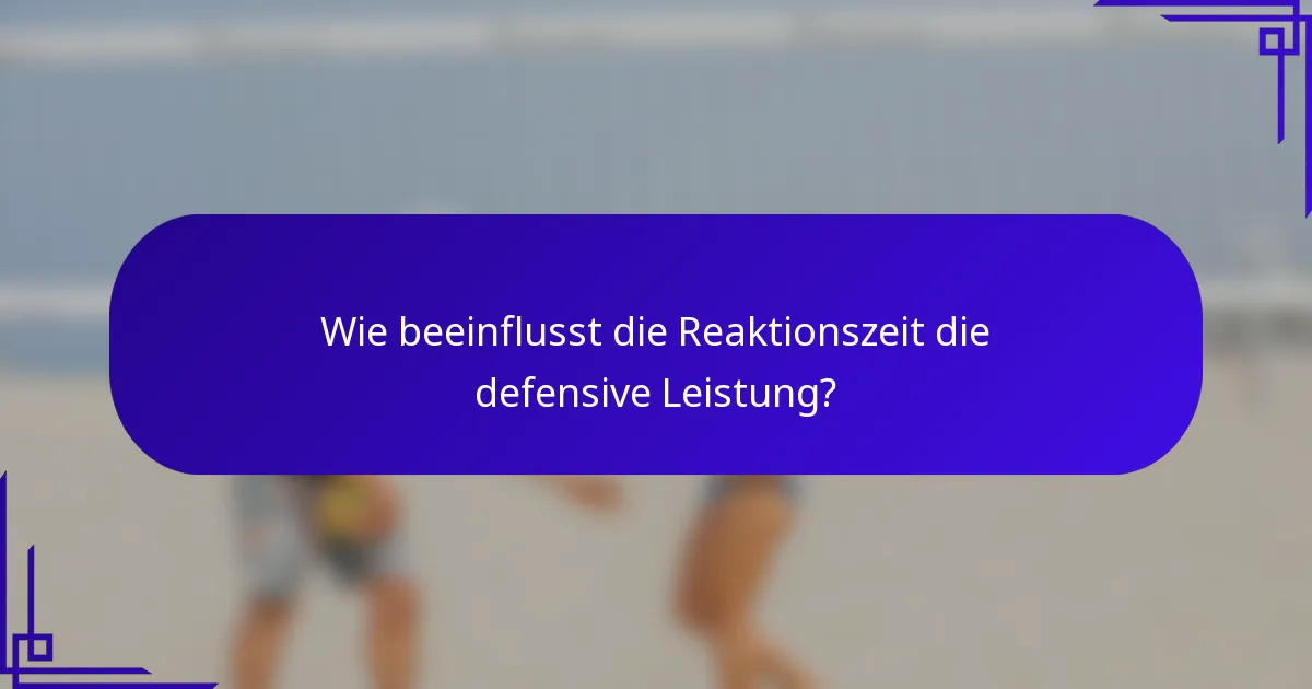 Wie beeinflusst die Reaktionszeit die defensive Leistung?