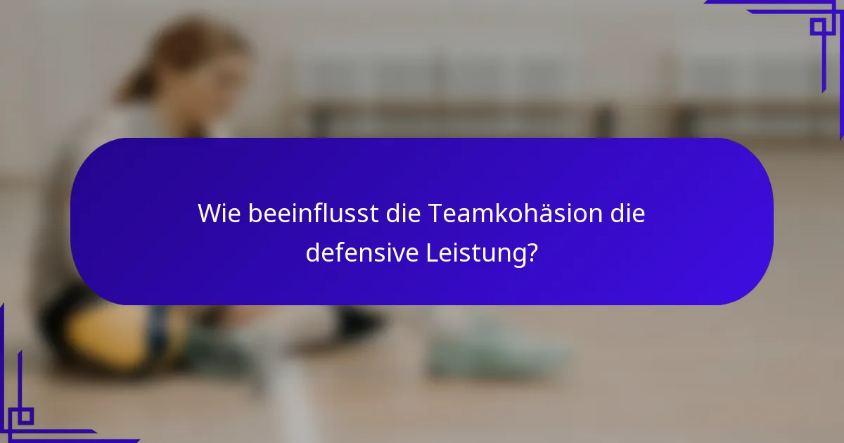 Wie beeinflusst die Teamkohäsion die defensive Leistung?
