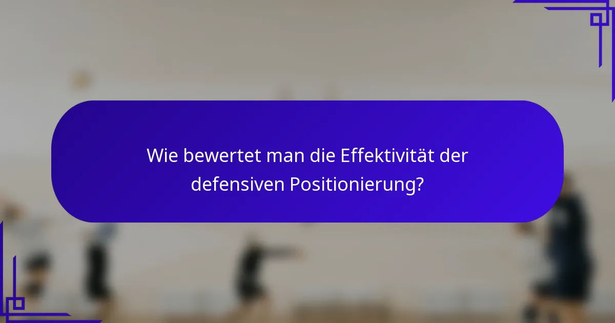 Wie bewertet man die Effektivität der defensiven Positionierung?