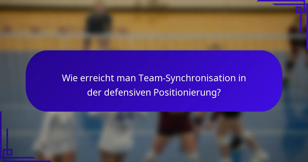 Wie erreicht man Team-Synchronisation in der defensiven Positionierung?