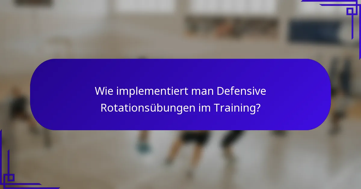 Wie implementiert man Defensive Rotationsübungen im Training?