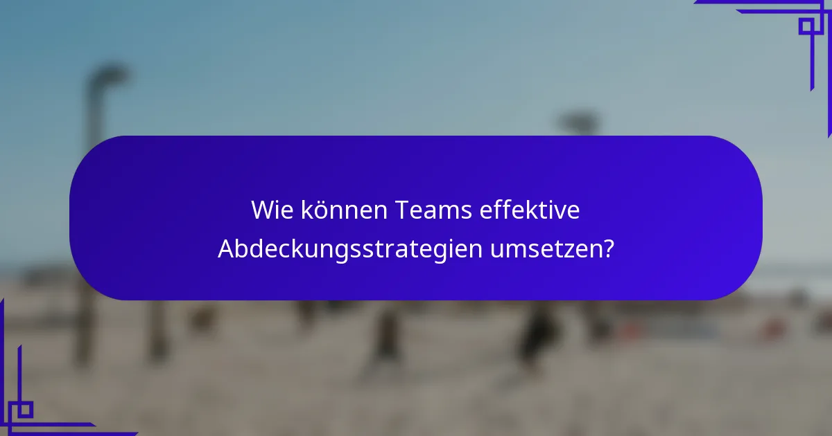 Wie können Teams effektive Abdeckungsstrategien umsetzen?