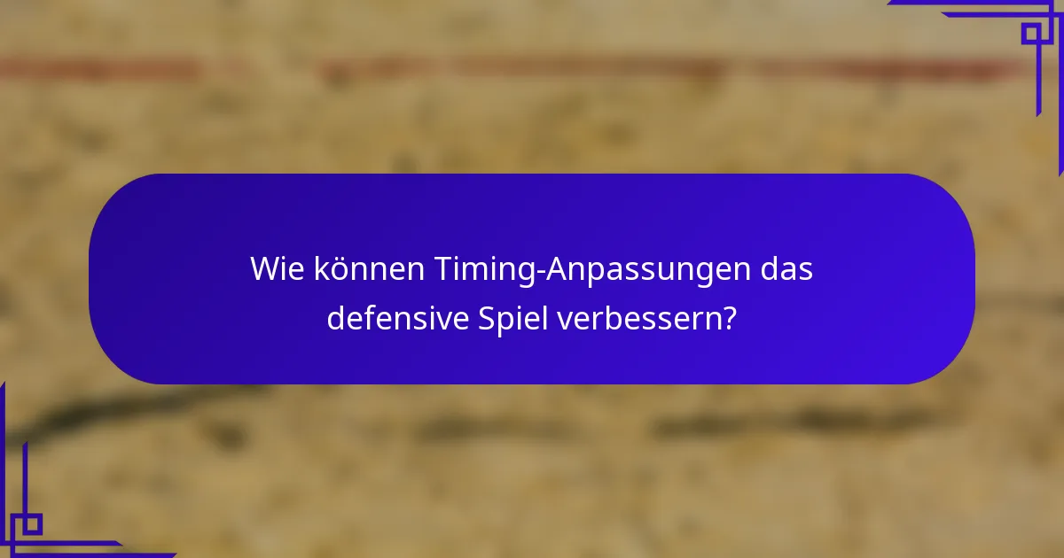 Wie können Timing-Anpassungen das defensive Spiel verbessern?
