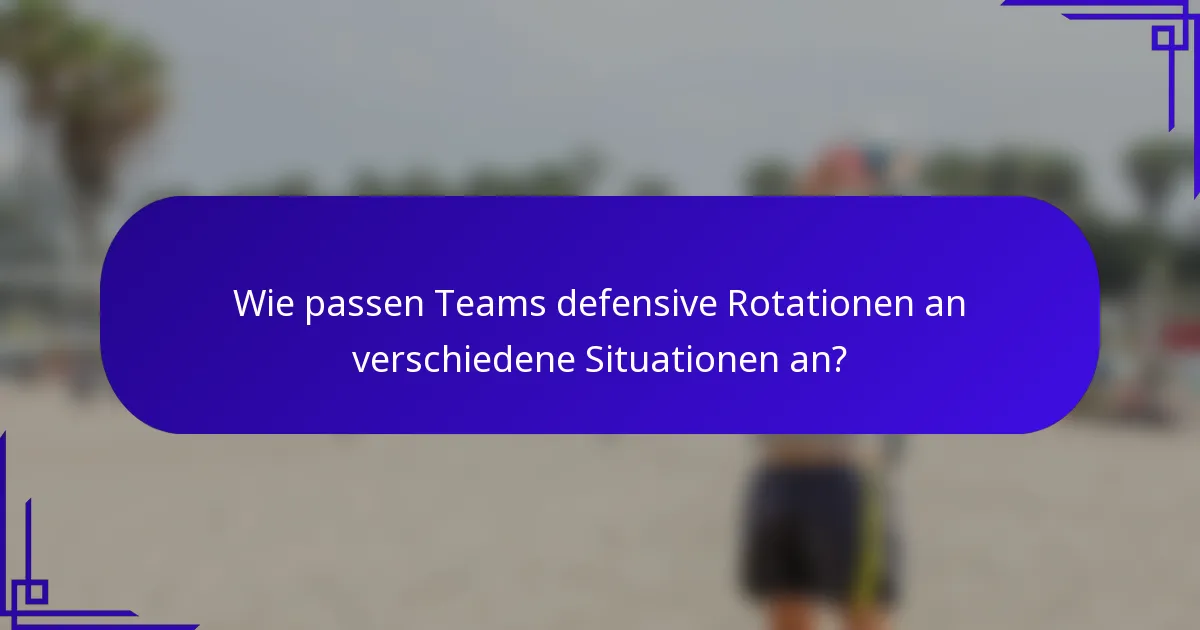 Wie passen Teams defensive Rotationen an verschiedene Situationen an?
