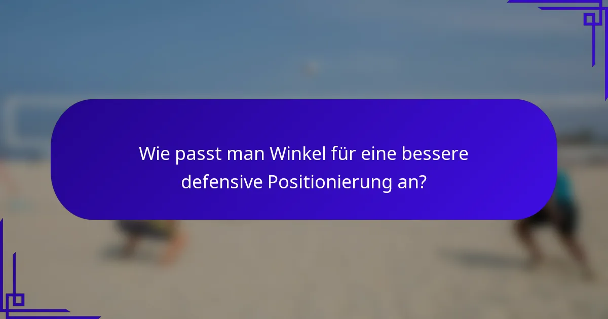 Wie passt man Winkel für eine bessere defensive Positionierung an?