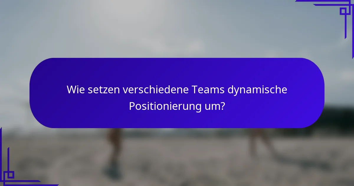 Wie setzen verschiedene Teams dynamische Positionierung um?