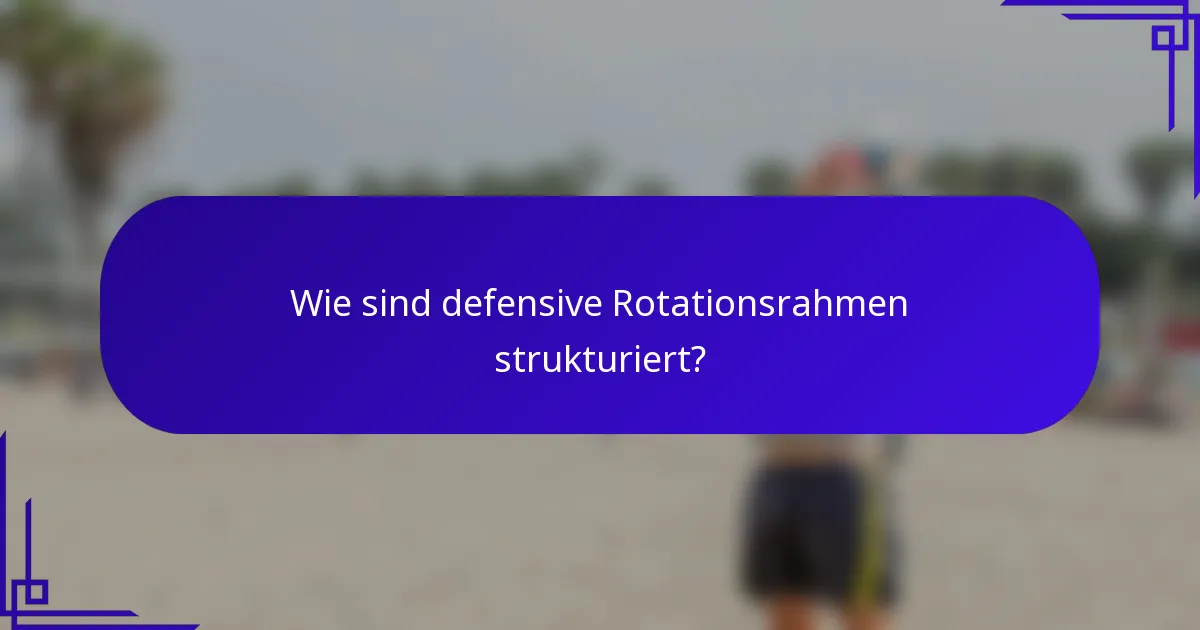 Wie sind defensive Rotationsrahmen strukturiert?