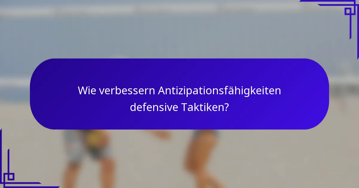 Wie verbessern Antizipationsfähigkeiten defensive Taktiken?