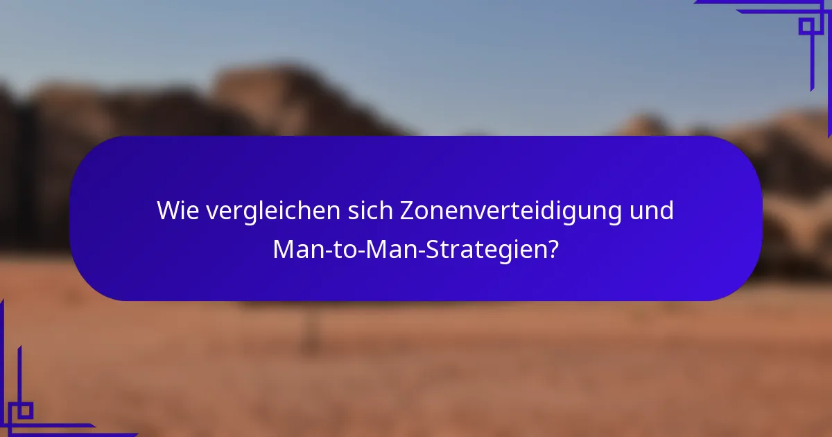Wie vergleichen sich Zonenverteidigung und Man-to-Man-Strategien?